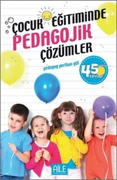 semerkand-aile-yayinlari Çocuk Eğitiminde Pedagojik Çözümler-45 Soru Cevap